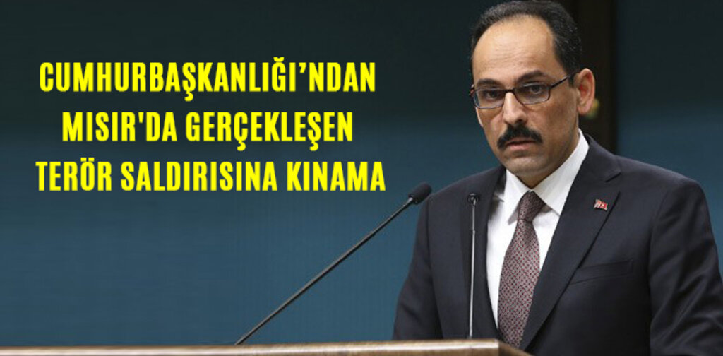 CUMHURBAŞKANLIĞINDAN MISIR'DAKİ TERÖR SALDIRISINA KINAMA