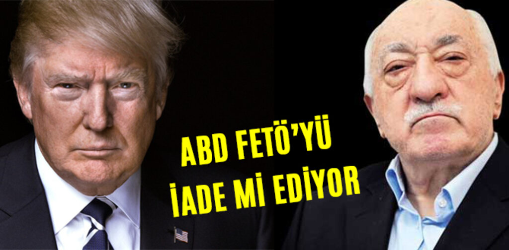 ABD, FETÖ'YÜ İADE Mİ EDİYOR