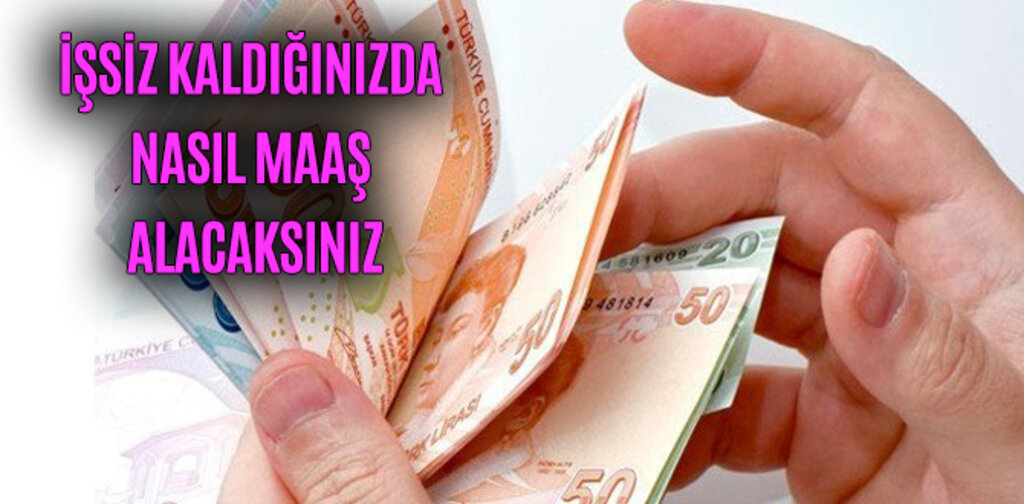 İŞSİZ KALDIĞINIZDA NASIL MAAŞ ALACAKSINIZ