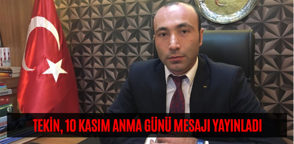 TEKİN, 10 KASIM ANMA GÜNÜ MESAJI YAYINLADI