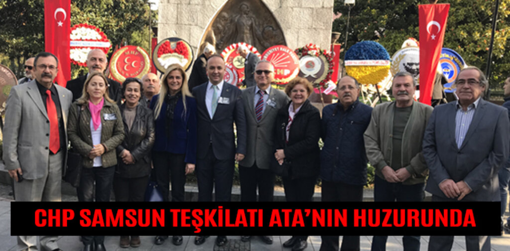 CHP SAMSUN TEŞKİLATI ATA’NIN HUZURUNDA