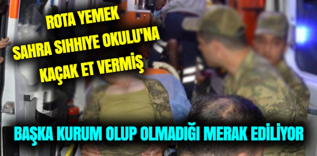 ROTA YEMEK SAHRA SIHHIYE OKULU'NA KAÇAK ET VERMİŞ