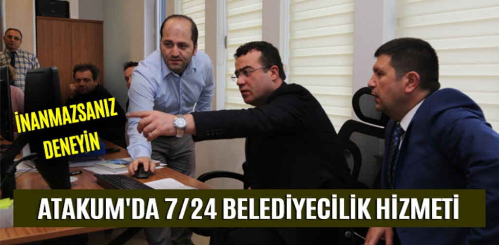 ATAKUM'DA 7/24 BELEDİYECİLİK HİZMETİ