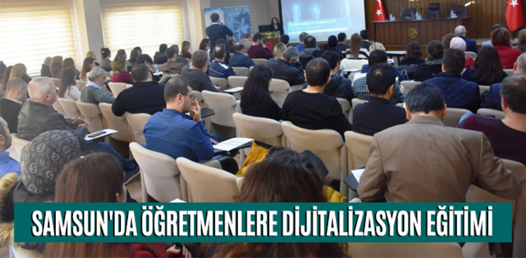 SAMSUN'DA ÖĞRETMENLERE DİJİTALİZASYON EĞİTİMİ
