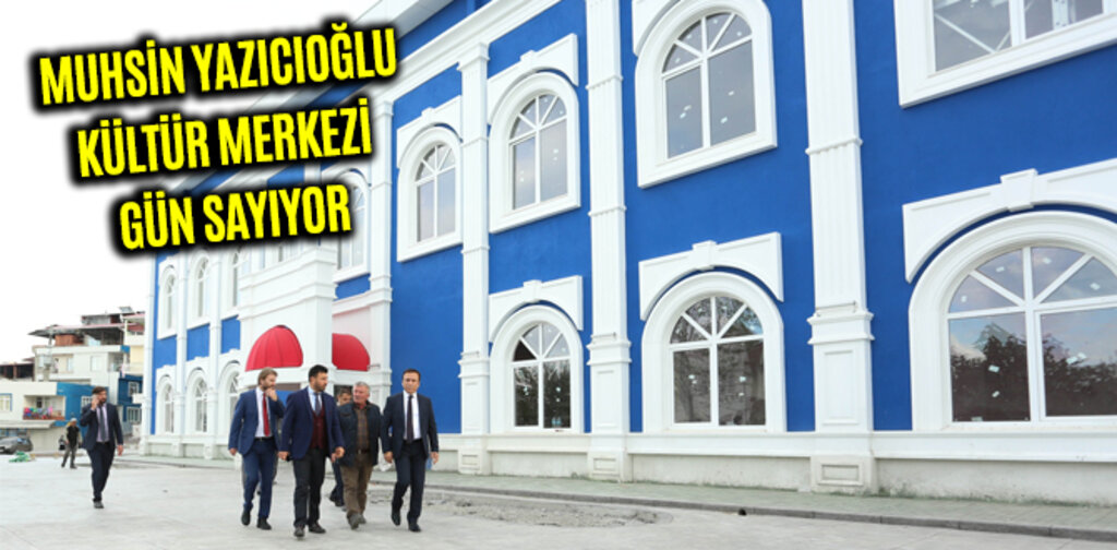 MUHSİN YAZICIOĞLU KÜLTÜR MERKEZİ GÜN SAYIYOR