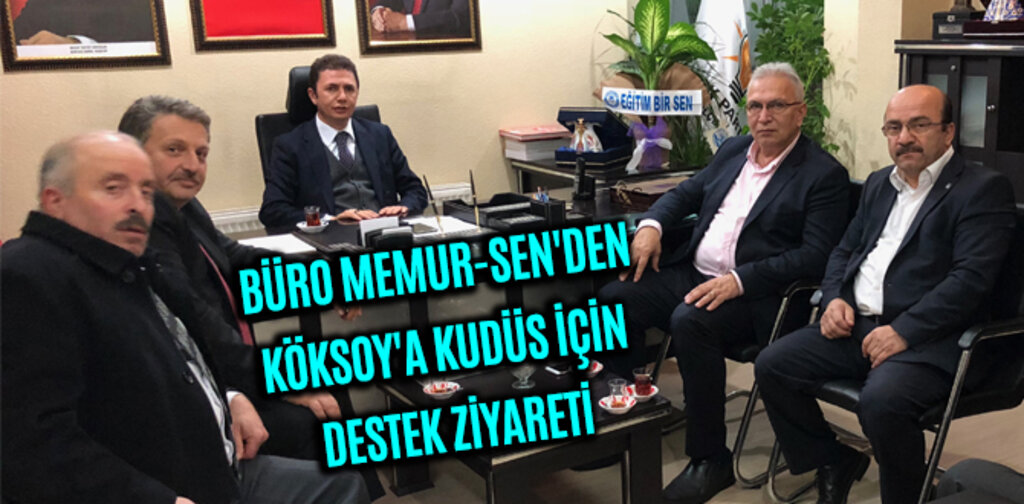 BÜRO MEMUR-SEN'DEN KÖKSOY'A KUDÜS İÇİN DESTEK ZİYARETİ