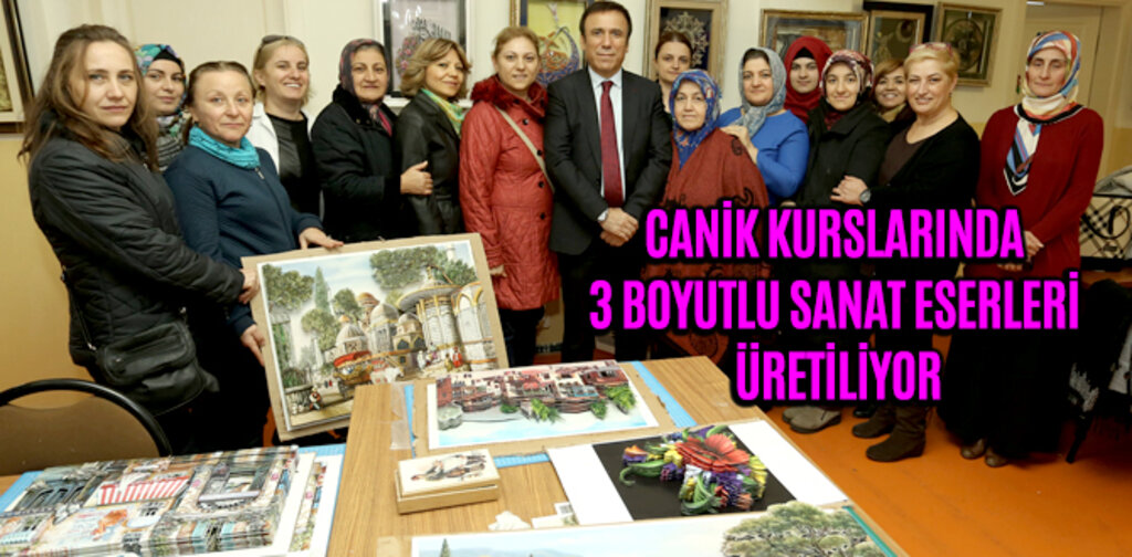 CANİK KURSLARINDA 3 BOYUTLU SANAT ESERLERİ ÜRETİLİYOR