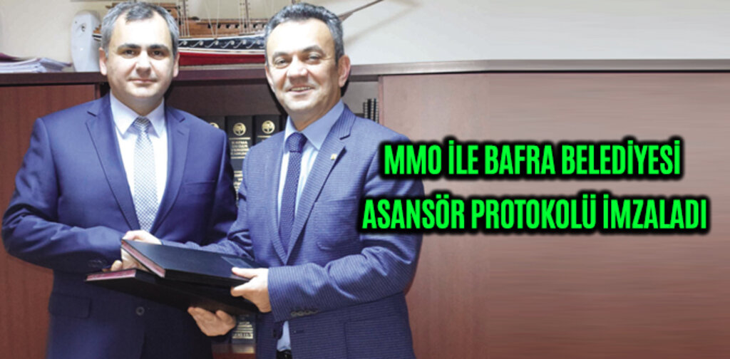 MMO İLE BAFRA BELEDİYESİ ASANSÖR PROTOKOLÜ İMZALADI