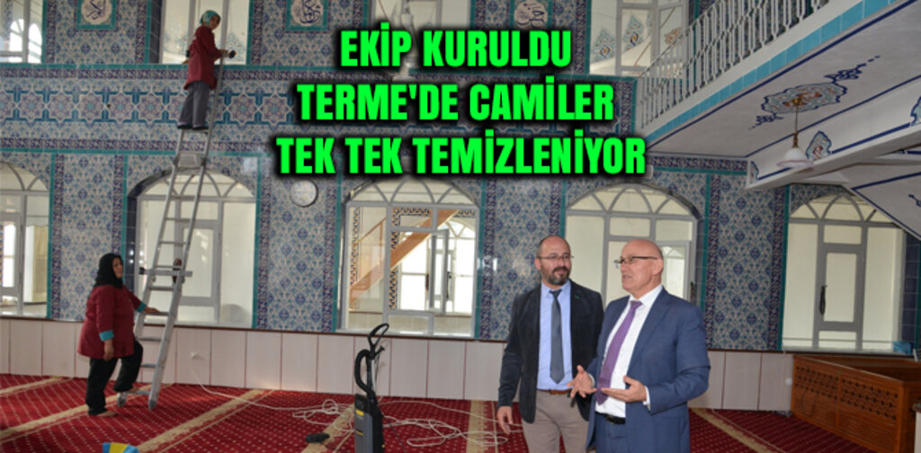 EKİP KURULDU TERME'DE CAMİLER TEK TEK TEMİZLENİYOR