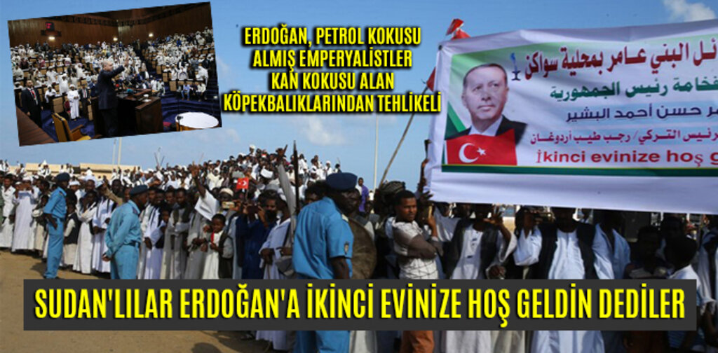 SUDAN'LILAR ERDOĞAN'A İKİNCİ EVİNİZE HOŞ GELDİN DEDİLER
