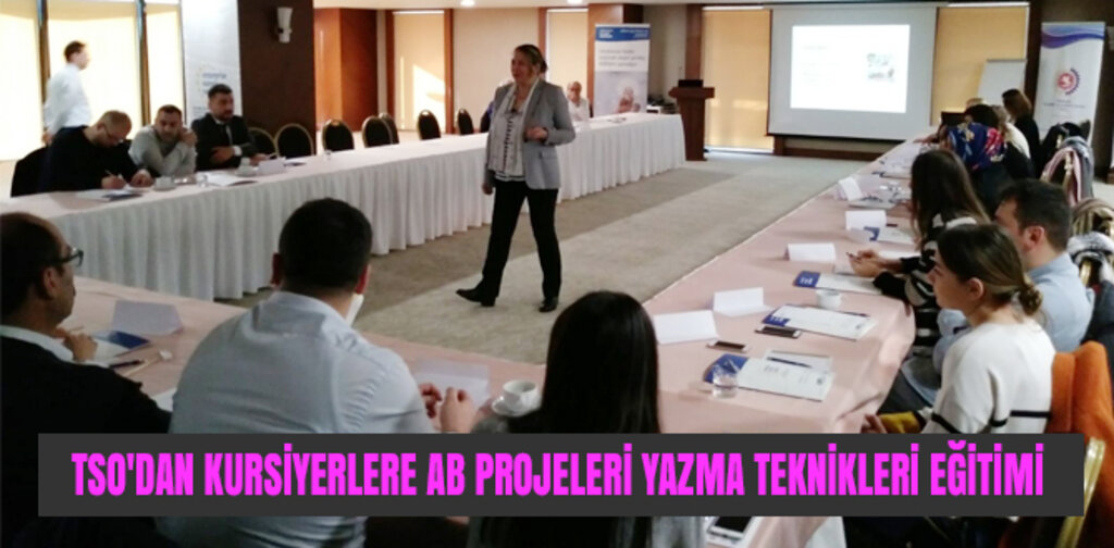 TSO'DAN KURSİYERLERE AB PROJELERİ YAZMA TEKNİKLERİ EĞİTİMİ