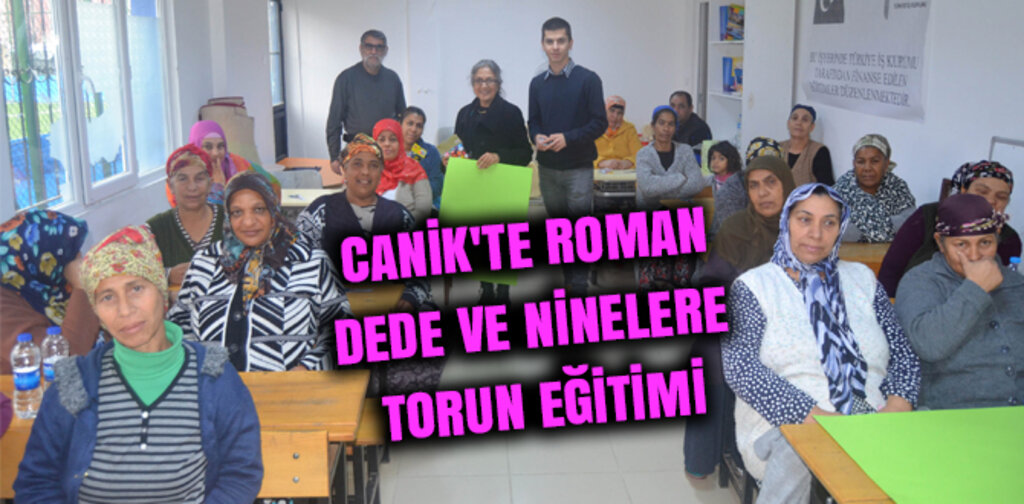 CANİK'TE ROMAN DEDE VE NİNELERE TORUN EĞİTİMİ