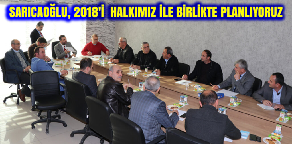SARICAOĞLU, 2018'İ HALKIMIZ İLE BİRLİKTE PLANLIYORUZ