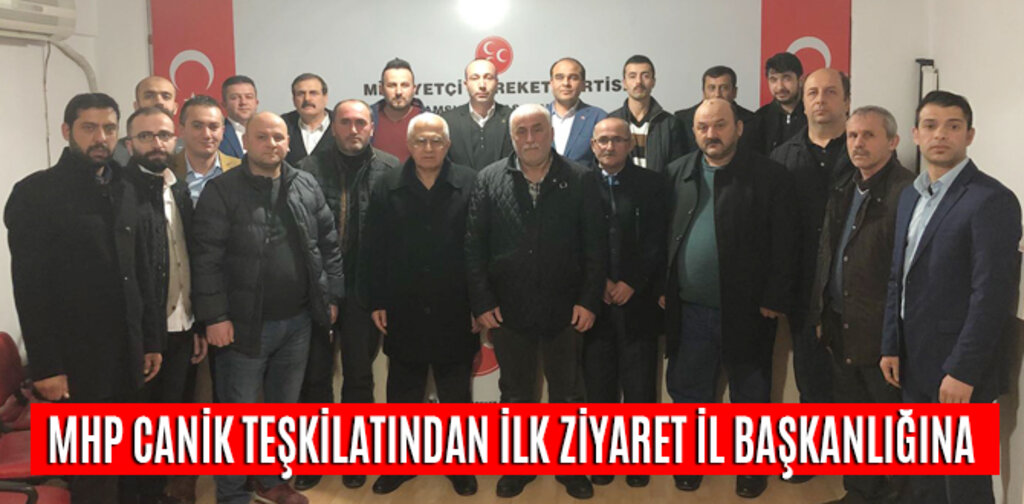 MHP CANİK TEŞKİLATINDAN İLK ZİYARET İL BAŞKANLIĞINA