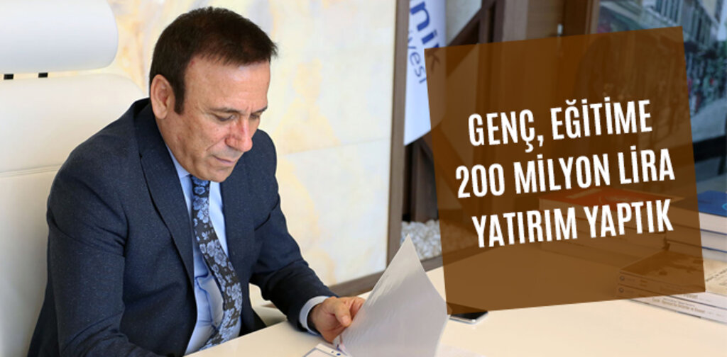 GENÇ, EĞİTİME 200 MİLYON LİRA YATIRIM YAPTIK