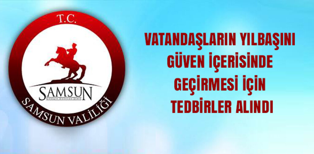 VATANDAŞLARIN YILBAŞINI GÜVEN İÇERİSİNDE GEÇİRMESİ İÇİN TEDBİRLER ALINDI