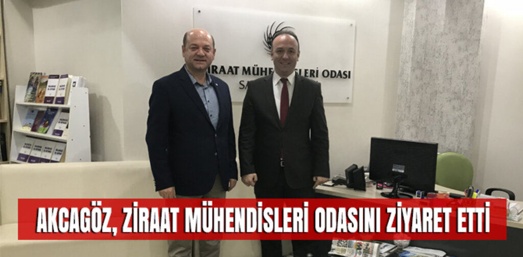 AKCAGÖZ, ZİRAAT MÜHENDİSLERİ ODASINI ZİYARET ETTİ