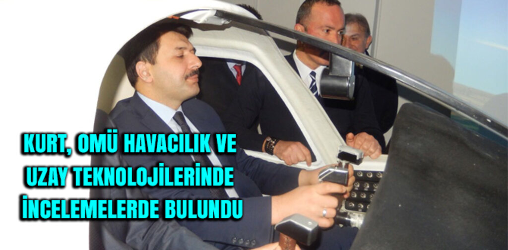 KURT, OMÜ HAVACILIK VE UZAY TEKNOLOJİLERİNDE İNCELEMELERDE BULUNDU