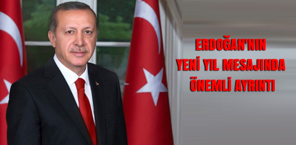 ERDOĞAN'NIN YENİ YIL MESAJINDA ÖNEMLİ AYRINTI