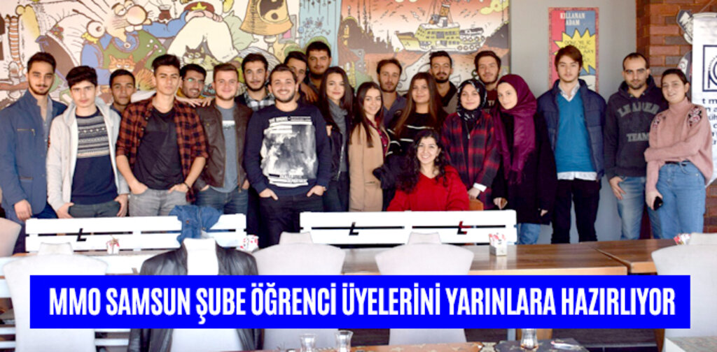 MMO SAMSUN ŞUBE ÖĞRENCİ ÜYELERİNİ YARINLARA HAZIRLIYOR
