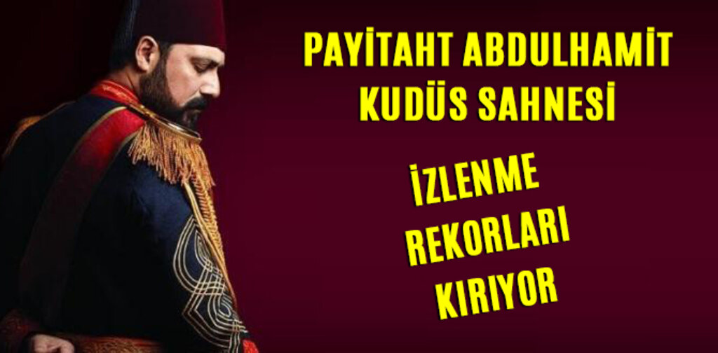 PAYİTAHT ABDÜLHAMİD'İN OLAY KUDÜS SAHNESİ