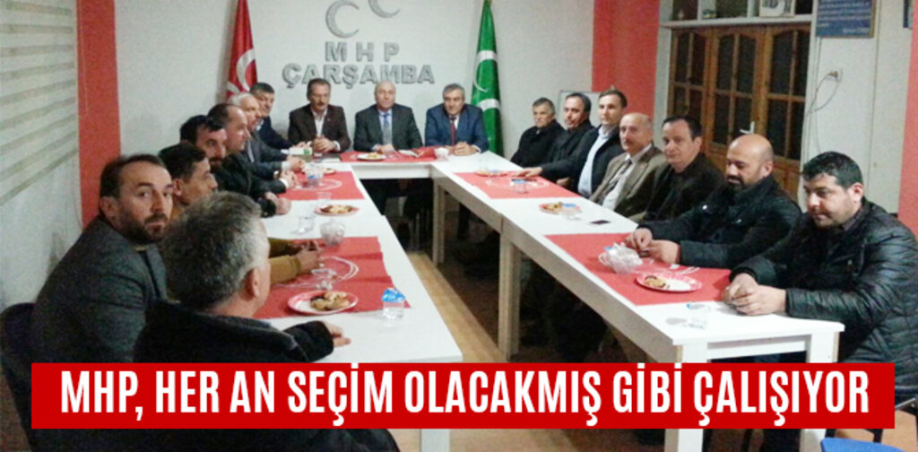MHP, HER AN SEÇİM OLACAKMIŞ GİBİ ÇALIŞIYOR