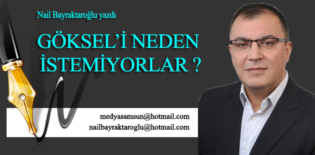 GÖKSEL’İ NEDEN İSTEMİYORLAR ?