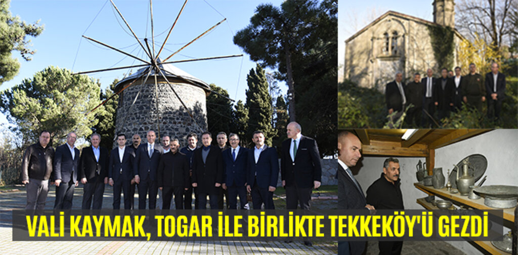VALİ KAYMAK, TOGAR İLE BİRLİKTE TEKKEKÖY'Ü GEZDİ