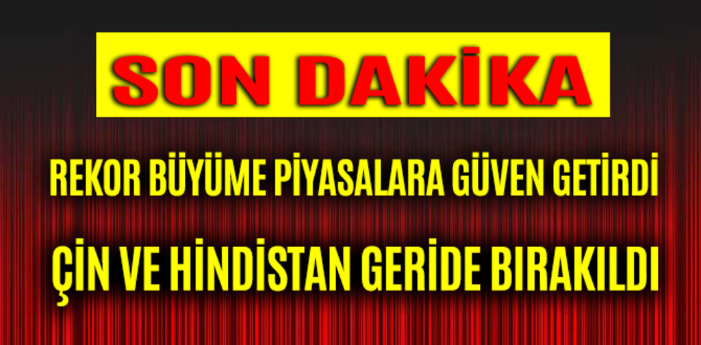 REKOR BÜYÜME, ÇİN VE HİNDİSTAN GERİDE KALDI