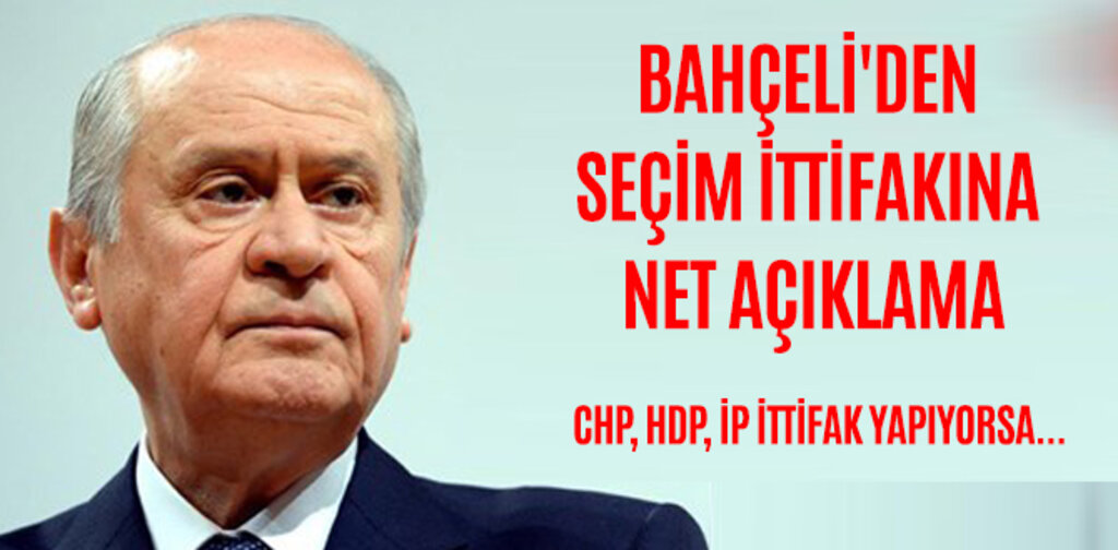 BAHÇELİ'DEN SEÇİM İTTİFAKINA NET AÇIKLAMA