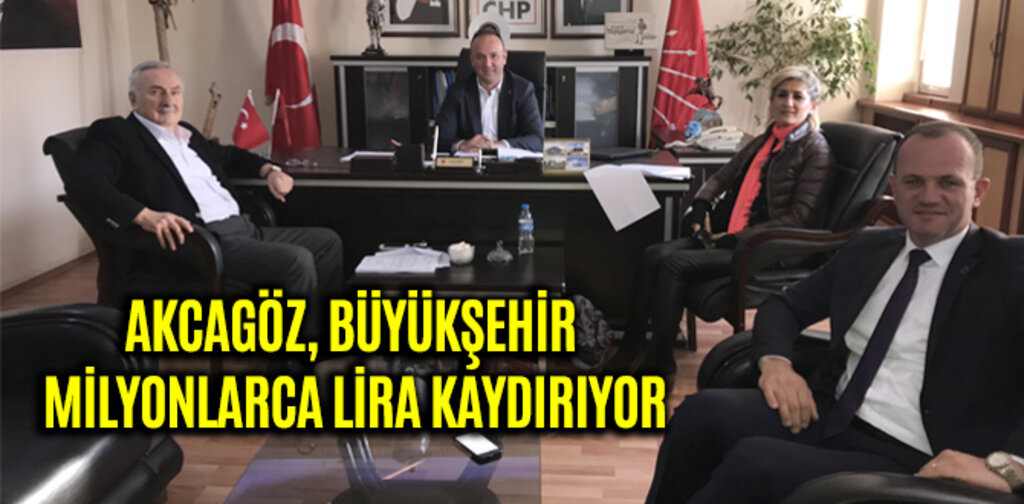 AKCAGÖZ, BÜYÜKŞEHİR MİLYONLARCA LİRA KAYDIRIYOR