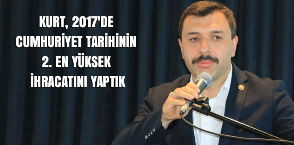 KURT, 2017'DE CUMHURİYET TARİHİNİN 2. EN YÜKSEK İHRACATINI YAPTIK