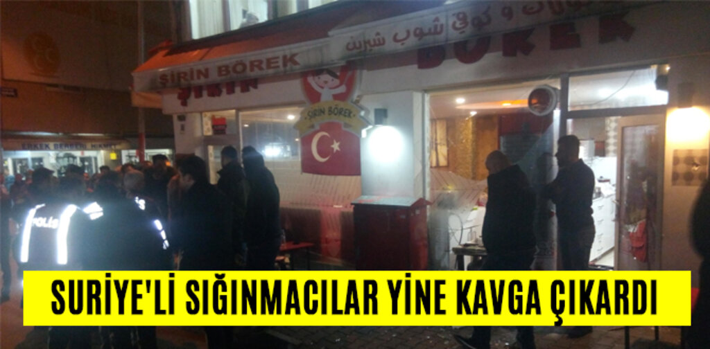 SURİYE'Lİ SIĞINMACILAR YİNE KAVGA ÇIKARDI
