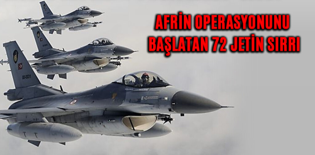 AFRİN OPERASYONUNU BAŞLATAN 72 JETİN SIRRI