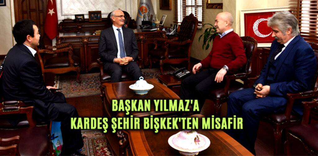 BAŞKAN YILMAZ'A KARDEŞ ŞEHİR BİŞKEK'TEN MİSAFİR