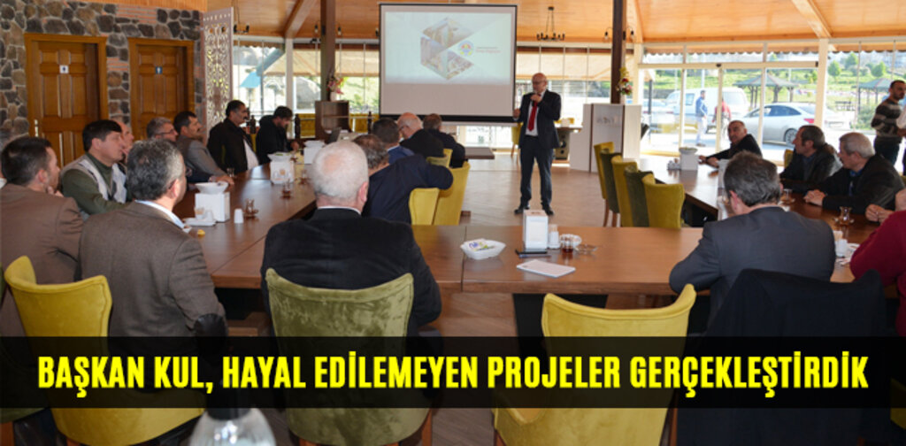 BAŞKAN KUL, HAYAL EDİLEMEYEN PROJELER GERÇEKLEŞTİRDİK