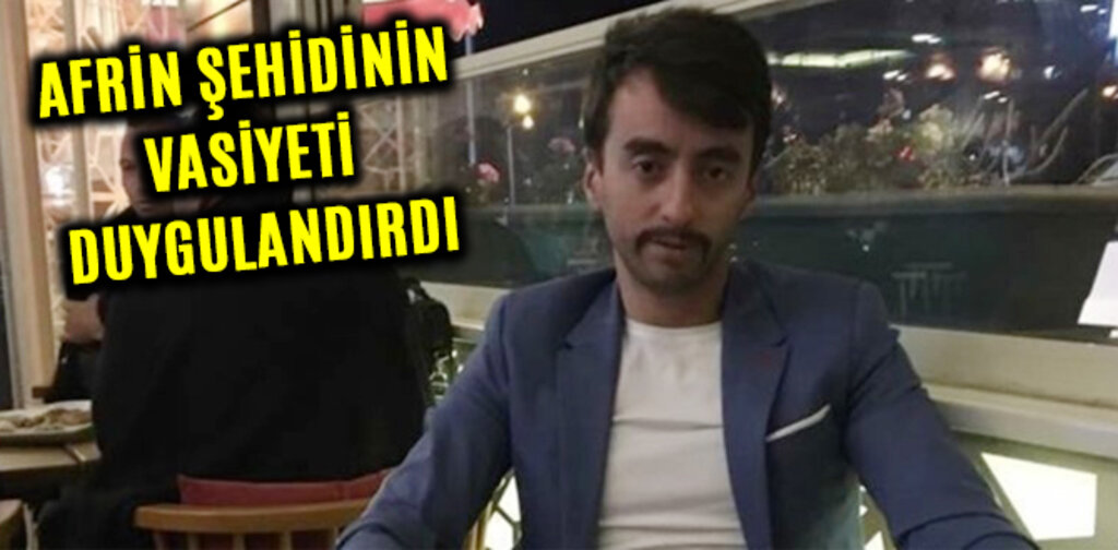 AFRİN ŞEHİDİNİN VASİYETİ DUYGULANDIRDI