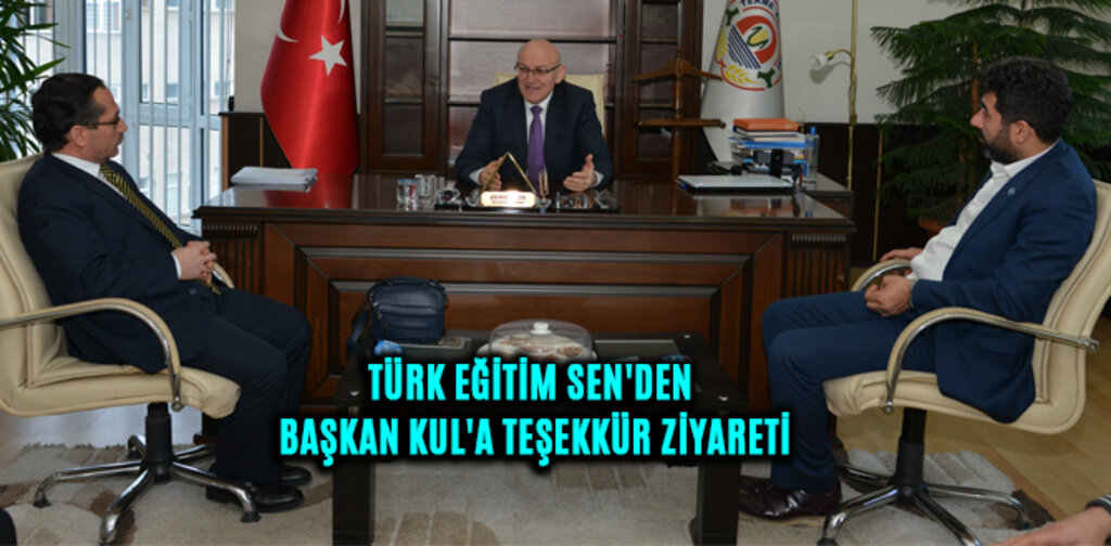 TÜRK EĞİTİM SEN'DEN BAŞKAN KUL'A TEŞEKKÜR ZİYARETİ