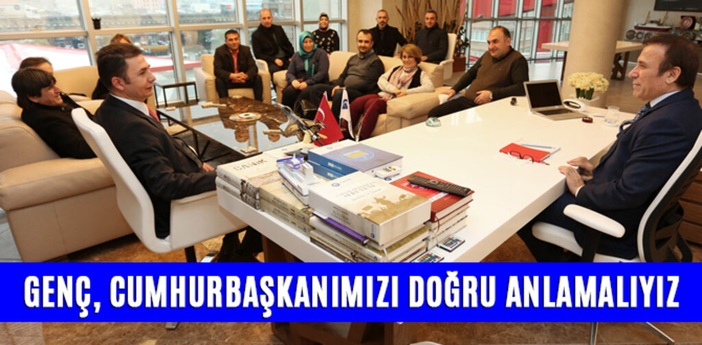 GENÇ, CUMHURBAŞKANIMIZI DOĞRU ANLAMALIYIZ