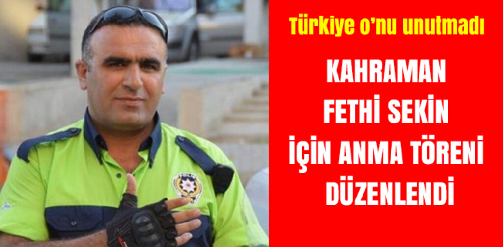 KAHRAMAN FETHİ SEKİN İÇİN ANMA TÖRENİ DÜZENLENDİ