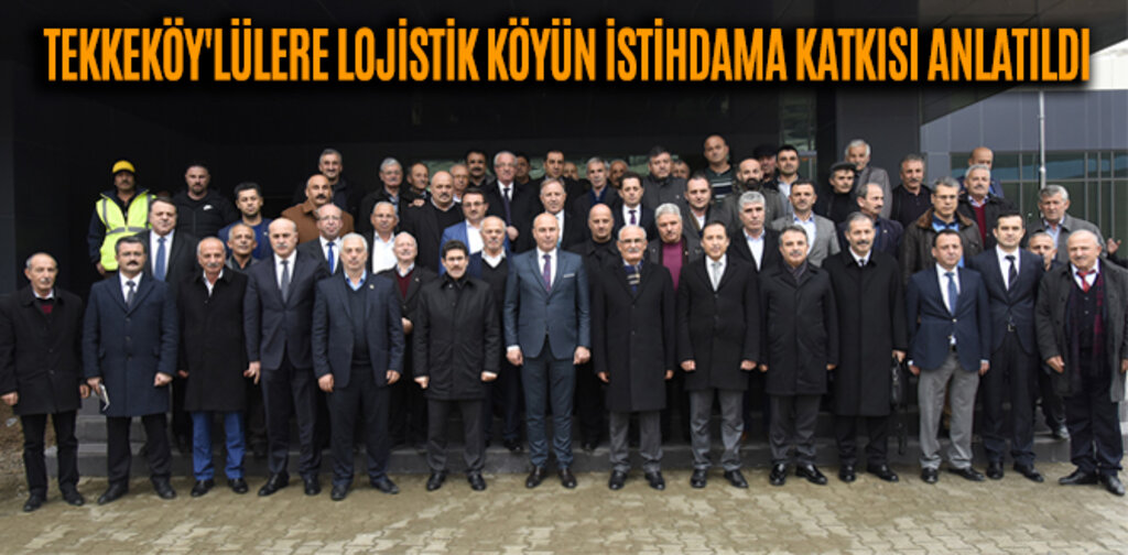 TEKKEKÖY'LÜLERE LOJİSTİK KÖYÜN İSTİHDAMA KATKISI ANLATILDI