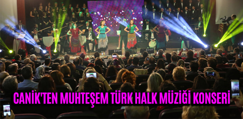CANİK'TEN MUHTEŞEM TÜRK HALK MÜZİĞİ KONSERİ