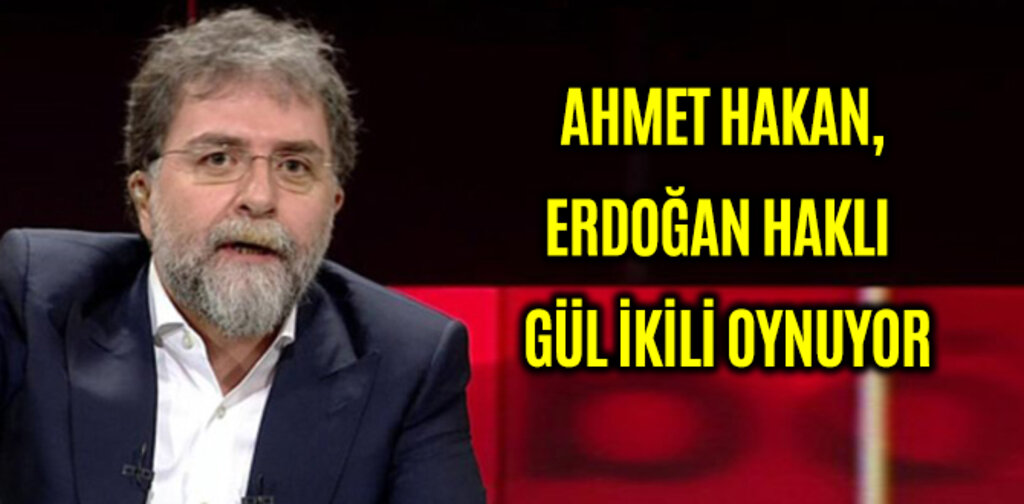 AHMET HAKAN, ERDOĞAN HAKLI GÜL İKİLİ OYNUYOR