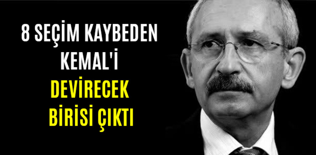 8 SEÇİM KAYBEDEN KEMAL'İ DEVİRECEK BİRİSİ ÇIKTI