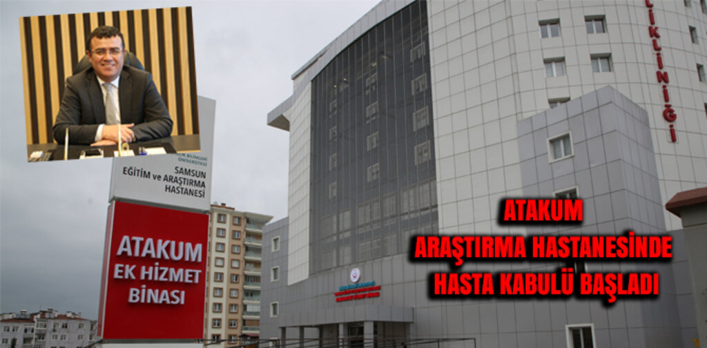 ATAKUM ARAŞTIRMA HASTANESİNDE HASTA KABULÜ BAŞLADI