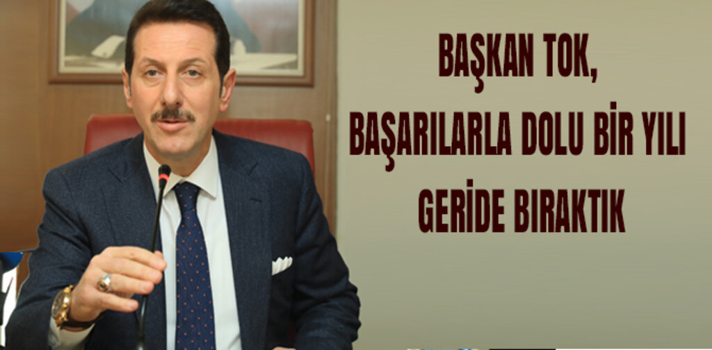 TOK, BAŞARILARLA DOLU BİR YILI GERİDE BIRAKTIK