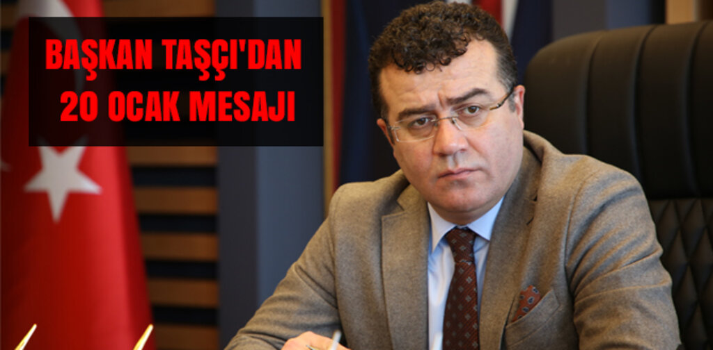 BAŞKAN TAŞÇI'DAN 20 OCAK MESAJI