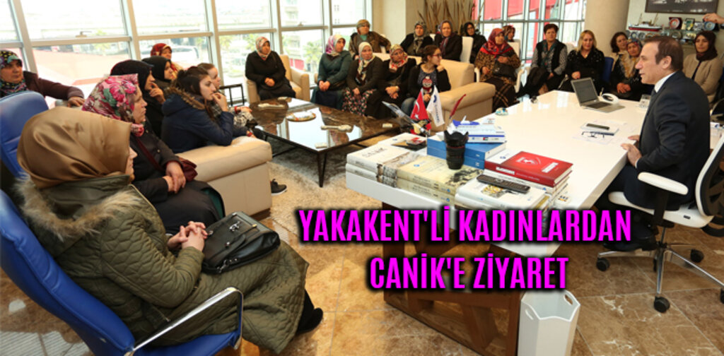 YAKAKENT'Lİ KADINLARDAN CANİK'E ZİYARET