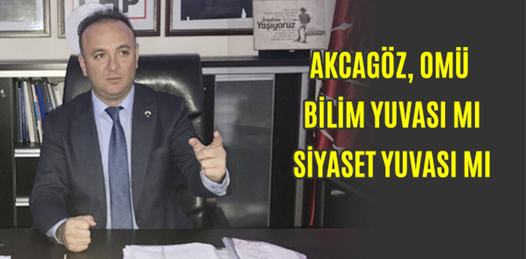 AKCAGÖZ, OMÜ AK PARTİYE GÖRE SINAV TARİHİ AYARLIYOR