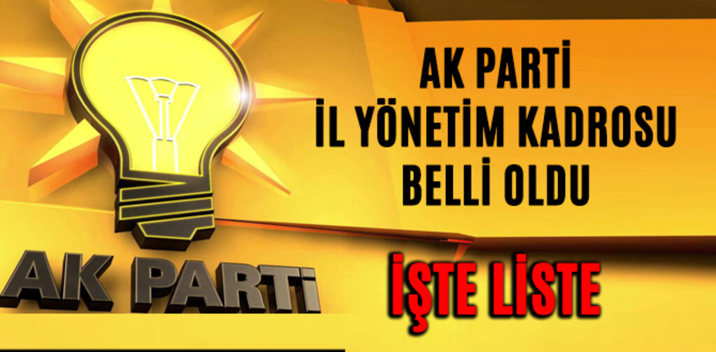 AK PARTİ YENİ İL YÖNETİMİ BELLİ OLDU
